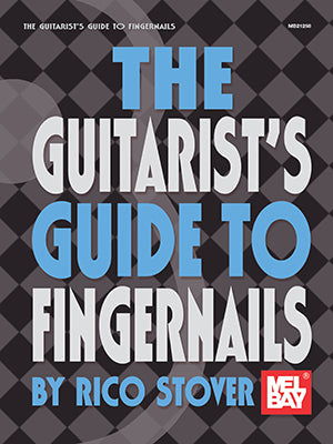 The Guitarist's Guide to Fingernails by Rico Stover