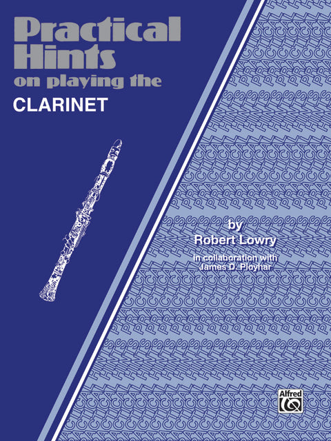 Practical Hints on Playing the Clarinet - Lowry / Ployhar