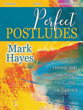 Perfect Postludes by Mark Hayes