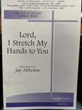 Lord, I Stretch My Hands to You - SSA - Althouse