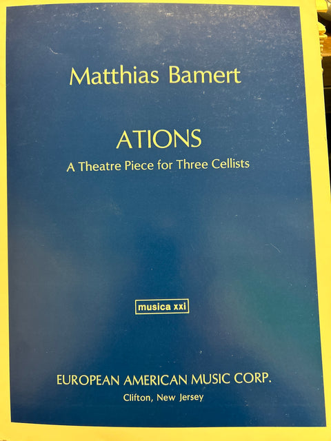 Ations A Theater Piece for Three Cellists - M. Bamert