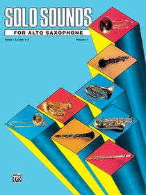 Solo Sounds for Alto Saxophone - Volume I - Levels 1-3