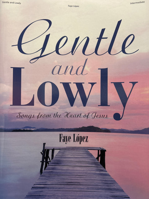 Gentle and Lowly: Songs from the Heart of Jesus - F. Lopez