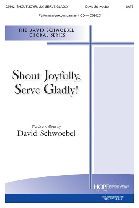 Shout Joyfully, Serve Gladly! - SATB - Schwoebel