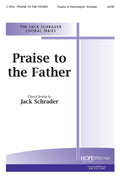 Praise to the Father - SATB - Schrader