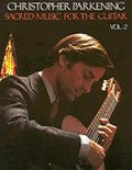 Christopher Parkening: Sacred Music for the Guitar, Vol. 2